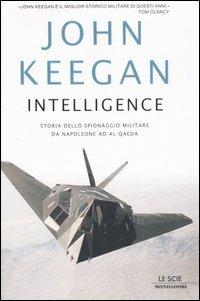 Intelligence. Storia dello spionaggio militare da Napoleone a Al-Qaeda - John Keegan - copertina