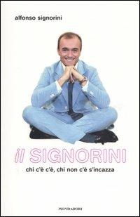 Il Signorini. Chi c'è c'è, chi non c'è s'incazza - Alfonso Signorini - copertina