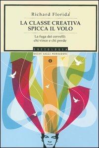 La classe creativa spicca il volo. La fuga dei cervelli: chi vince e chi perde - Richard Florida - copertina