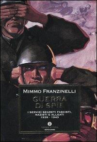 Guerra di spie. I servizi segreti fascisti, nazisti e alleati. 1939-1943 - Mimmo Franzinelli - copertina