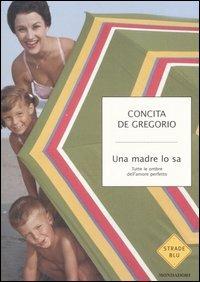 Una madre lo sa. Tutte le ombre dell'amore perfetto - Concita De Gregorio - copertina