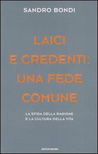 Laici e credenti: una fede comune. La sfida della ragione e la cultura della vita - Sandro Bondi - copertina