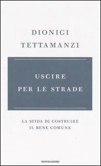 Uscire per le strade. La sfida di costruire il bene comune - Dionigi Tettamanzi - copertina