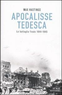 Apocalisse tedesca. La battaglia finale 1944-1945 - Max Hastings - copertina