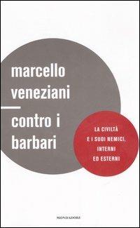 Contro i barbari. La civiltà e i suoi nemici, interni ed esterni - Marcello Veneziani - copertina