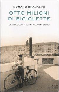 Otto milioni di biciclette. La vita degli italiani nel ventennio - Romano Bracalini - copertina