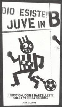 Dio esiste! Juve in B. Striscioni, cori e barzellette sulla Vecchia Signora - Tribuna Fedele - copertina