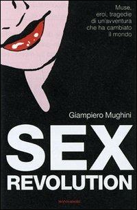 Sex revolution. Muse, eroi, tragedie di un'avventura che ha cambiato il mondo - Giampiero Mughini - copertina