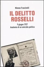 Il delitto Rosselli. 9 giugno 1937. Anatomia di un omicidio politico