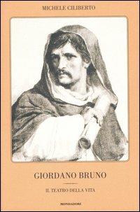 Giordano Bruno. Il teatro della vita - Michele Ciliberto - copertina