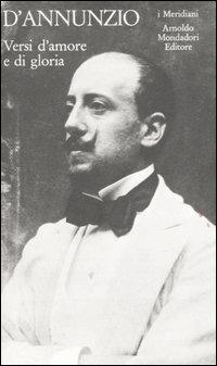 Versi d'amore e di gloria. Vol. 1 - Gabriele D'Annunzio - copertina