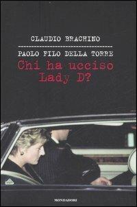 Chi ha ucciso Lady D? - Claudio Brachino,Paolo Filo Della Torre - copertina