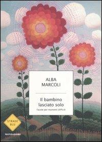 Il bambino lasciato solo. Favole per momenti difficili - Alba Marcoli - copertina