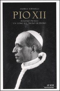Pio XII. Eugenio Pacelli. Un uomo sul trono di Pietro - Andrea Tornielli - copertina