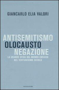 Antisemitismo, olocausto, negazione. La grande sfida del mondo ebraico nel ventunesimo secolo - Giancarlo Elia Valori - 4