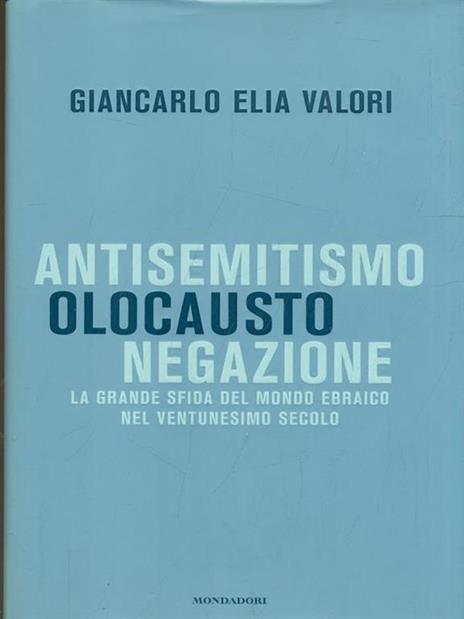 Antisemitismo, olocausto, negazione. La grande sfida del mondo ebraico nel ventunesimo secolo - Giancarlo Elia Valori - 2