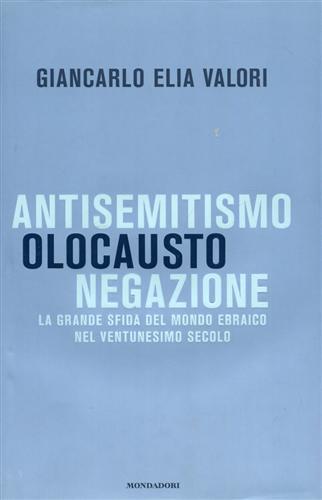 Antisemitismo, olocausto, negazione. La grande sfida del mondo ebraico nel ventunesimo secolo - Giancarlo Elia Valori - 3