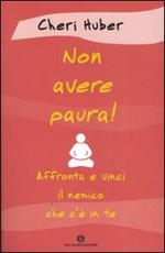 Non avere paura! Affronta e vinci il nemico che c'è in te