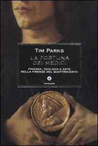 La fortuna dei Medici. Finanza, teologia e arte nella Firenze del Quattrocento - Tim Parks - copertina