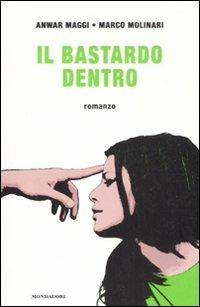 Il bastardo dentro - Anwar Maggi,Marco Molinari - copertina