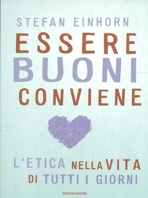 Essere buoni conviene. L'etica nella vita di tutti i giorni