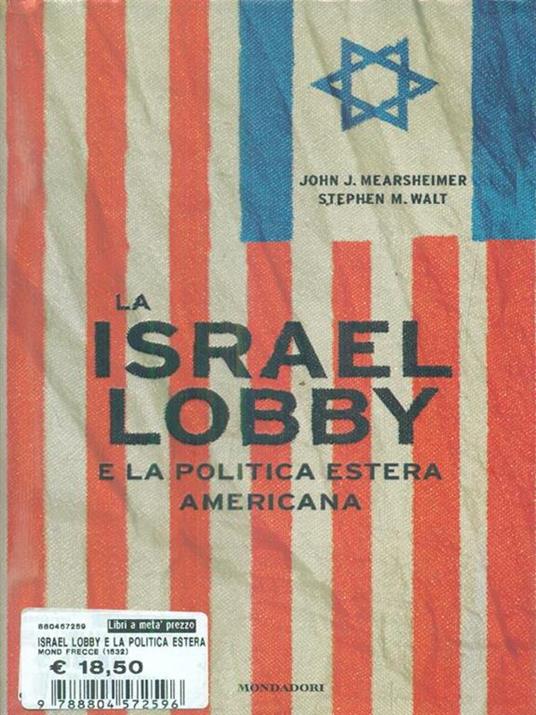 La Israel lobby e la politica estera americana - John J. Mearsheimer,Stephen M. Walt - 2