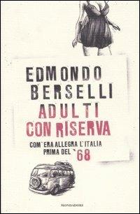 Adulti con riserva. Com'era allegra l'Italia prima del '68 - Edmondo Berselli - copertina