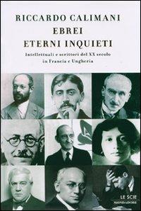 Ebrei eterni inquieti. Intellettuali e scrittori del ventesimo secolo in Francia e Ungheria - Riccardo Calimani - copertina