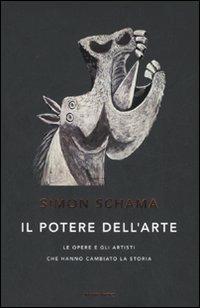 Il potere dell'arte. Le opere e gli artisti che hanno cambiato la storia - Simon Schama - copertina