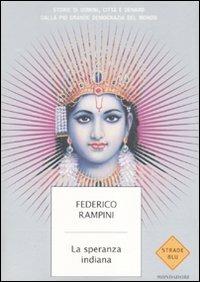 La speranza indiana. Storie di uomini, città e denaro dalla più grande democrazia del mondo - Federico Rampini - 5
