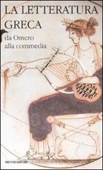 La letteratura greca. Vol. 1: Da Omero alla commedia.