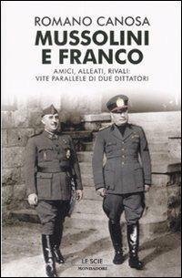 Mussolini e Franco. Amici, alleati, rivali: vite parallele di due dittatori - Romano Canosa - copertina