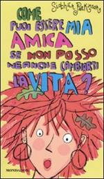 Come puoi essere mia amica se non posso neanche cambiarti la vita?