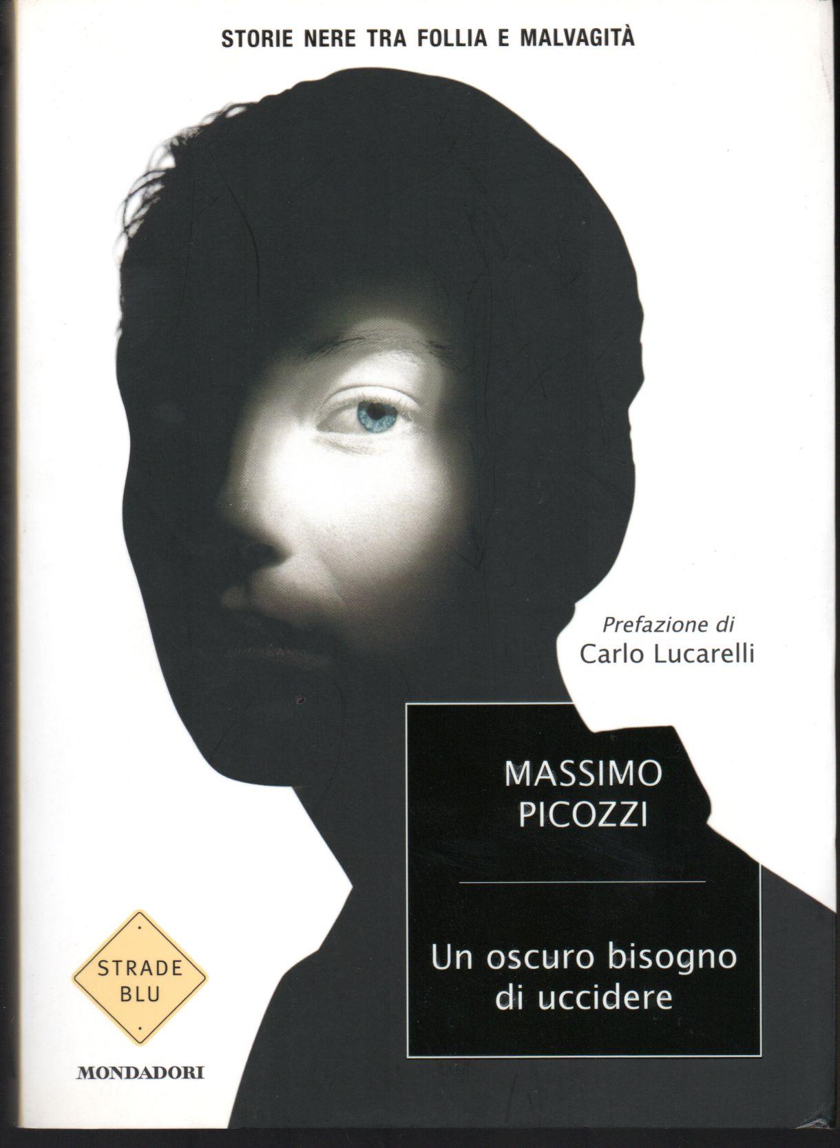 Un oscuro bisogno di uccidere. Storie nere tra follia e malvagità