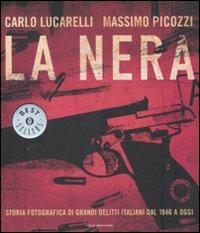 La nera. Storia fotografica di grandi delitti italiani dal 1946 a oggi - Carlo Lucarelli,Massimo Picozzi - copertina