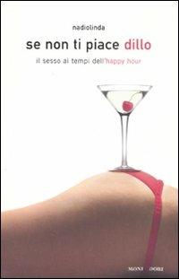 Se non ti piace dillo. Il sesso ai tempi dell'happy hour - Nadiolinda - copertina