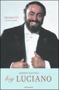 Big Luciano. Pavarotti, la vera storia - Alberto Mattioli - copertina