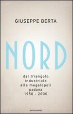 Nord. Dal triangolo industriale alla megalopoli padana. 1950-2000