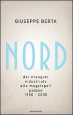 Nord. Dal triangolo industriale alla megalopoli padana. 1950-2000