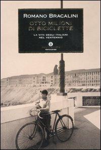 Otto milioni di biciclette. La vita degli italiani nel ventennio - Romano Bracalini - copertina