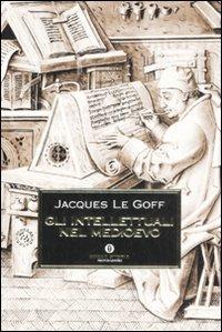 Gli intellettuali nel Medioevo - Jacques Le Goff - copertina