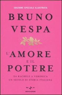 L' amore e il potere. Da Rachele a Veronica, un secolo di storia italiana. Ediz. illustrata - Bruno Vespa - copertina