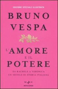 L' amore e il potere. Da Rachele a Veronica, un secolo di storia italiana. Ediz. illustrata - Bruno Vespa - copertina