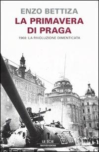 La primavera di Praga. 1968: la rivoluzione dimenticata - Enzo Bettiza - copertina