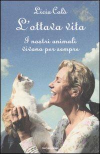 L' ottava vita. I nostri animali vivono per sempre - Licia Colò - 2