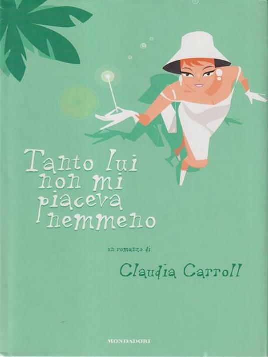 Tanto lui non mi piaceva nemmeno - Claudia Carroll - copertina