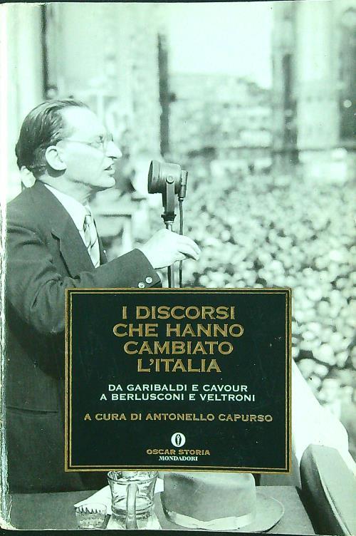 I discorsi che hanno cambiato l'Italia. Da Garibaldi e Cavour a Berlusconi e Veltroni