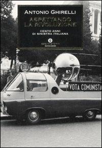 Aspettando la rivoluzione. Cento anni di sinistra italiana - Antonio Ghirelli - 3