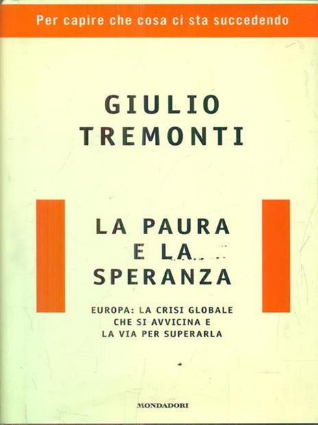 La paura e la speranza. Europa: la crisi globale che si avvicina e la via per superarla - Giulio Tremonti - 2