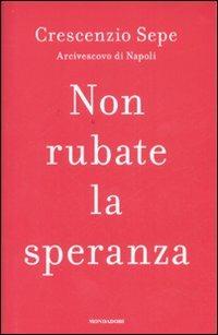 Non rubate la speranza - Crescenzio Sepe - copertina